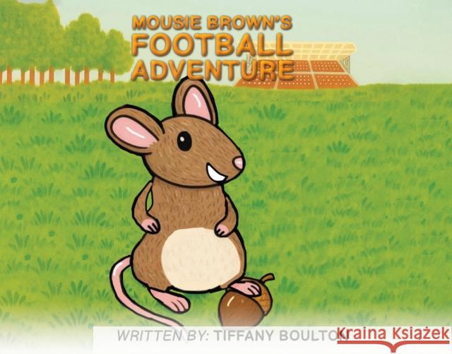 Mousie Brown's Football Adventure Tiffany Boulton 9781037111105 Austin Macauley Publishers - książka