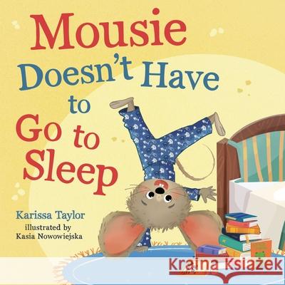 Mousie Doesn't Have to Go to Sleep Karissa Taylor Kasia Nowowiejska 9781400256532 Tommy Nelson - książka