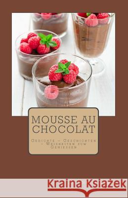 Mousse au chocolat: Gedichte - Geschichten - Weisheiten zum Genießen Friedrich, Regina 9781499567205 Createspace - książka