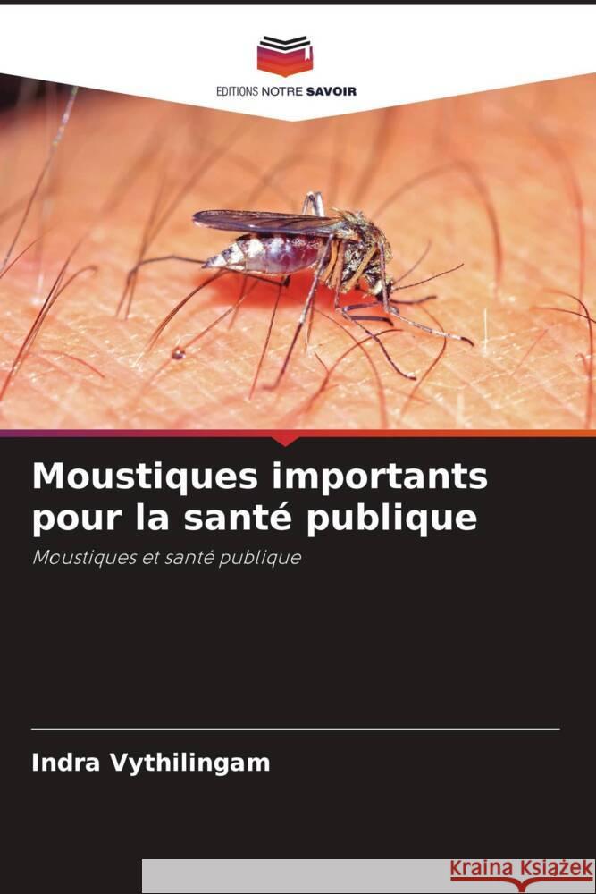 Moustiques importants pour la santé publique Vythilingam, Indra 9786208319496 Editions Notre Savoir - książka