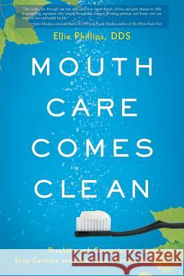 Mouth Care Comes Clean: Breakthrough Strategies to Stop Cavities and Heal Gum Disease Naturally Dds Ellie Phillips 9781632990945 River Grove Books - książka