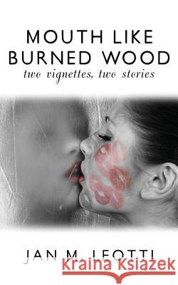 Mouth Like Burned Wood Jan M. Leotti 9780990948315 Magician's Daughter Press - książka