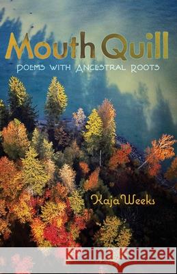 Mouth Quill: Poems with Ancestral Roots Kaja Weeks Michael Huang Shawn Avening 9781948461627 Poetry Box - książka