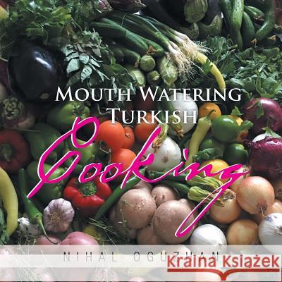 Mouth Watering Turkish Cooking Nihal Oguzhan 9781514445303 Xlibris - książka