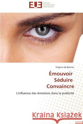 Émouvoir Séduire Convaincre De Barnier-V 9783841797698 Editions Universitaires Europeennes - książka
