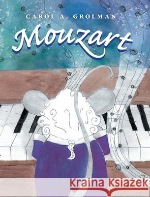 Mouzart Carol A. Grolman Arielle Miller Bob Brant 9781525551178 FriesenPress - książka