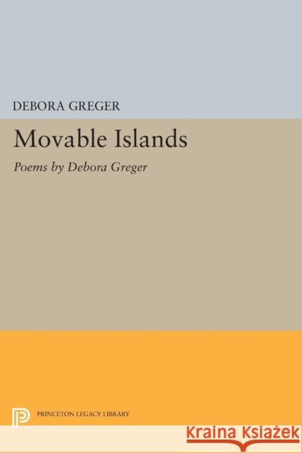 Movable Islands: Poems by Debora Greger Greger, D 9780691616124 John Wiley & Sons - książka