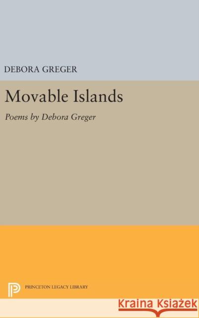 Movable Islands: Poems by Debora Greger Debora Greger 9780691643441 Princeton University Press - książka