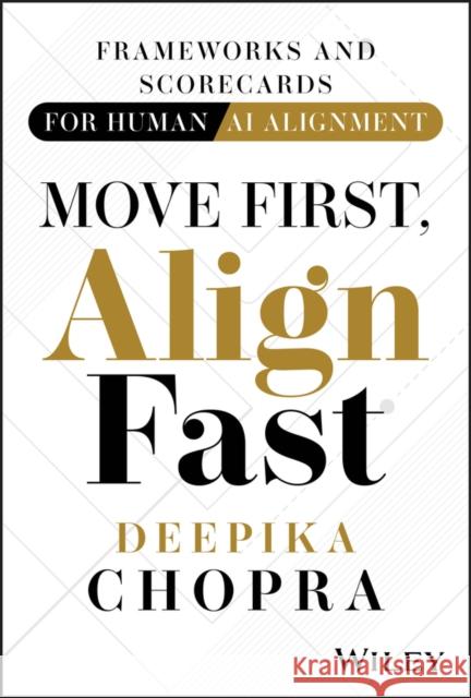 Move First, Align Fast: The Human Playbook for Ai-Driven Transformations Deepika (AlphaU AI) Chopra 9781394392537 Wiley - książka