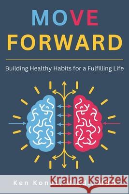 Move Forward: Building Healthy Habits for a Fulfilling Life Ken P. Konet 9781966703006 Humbolton Press - książka