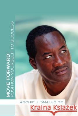 Move Forward!: Position Yourself to Success Smalls, Archie J., Sr. 9781465337986 Xlibris Corporation - książka