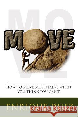 Move: How To Move Mountains When You Think You Can't Ruiz, Enrique 9781499317831 Createspace - książka