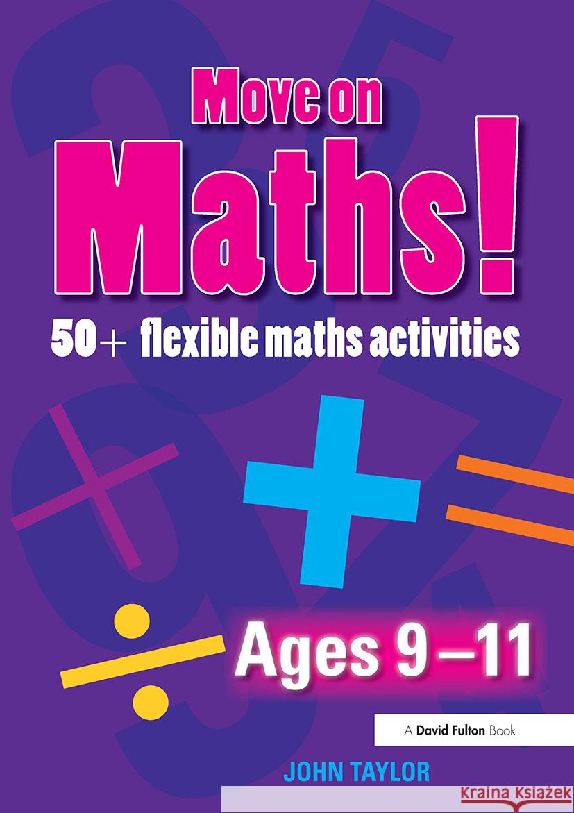 Move on Maths Ages 9-11: 50+ Flexible Maths Activities Taylor, John 9780415471541  - książka