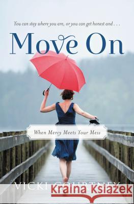 Move on: When Mercy Meets Your Mess Vicki Courtney 9780849964916 Thomas Nelson Publishers - książka