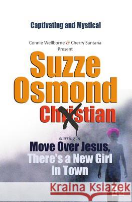 Move Over Jesus, There's a New Girl in Town, Episodes 1-2 Connie Wellborne Cherry Santana Bill Cruse 9780692673522 Suzze Woozie Publishing - książka