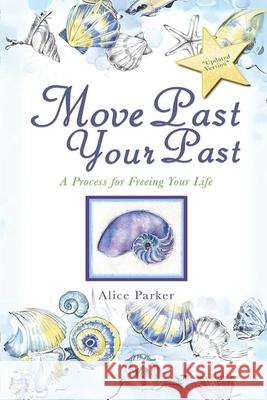 Move Past Your Past: A Process For Freeing Your Life Alice Parker 9781998394203 Explora Books - książka