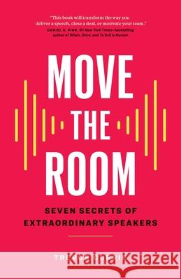 Move the Room: Seven Secrets of Extraordinary Speakers Trevor Currie 9781774581377 Page Two Press - książka