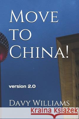 Move to China!: 2018 Updated version David A. Williams 9781983403798 Createspace Independent Publishing Platform - książka