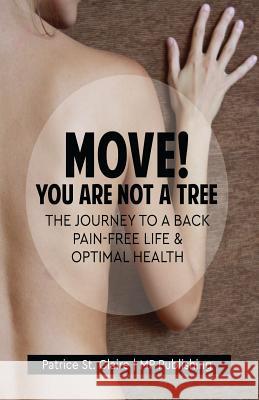 Move! You Are Not A Tree: The Journey to a Back Pain-Free Life and Optimal Health Mp Publishing 9781986257350 Createspace Independent Publishing Platform - książka