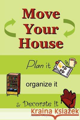 Move Your House: Plan it, Organize it & Decorate it Sandee Payne 9781847281746 Lulu.com - książka