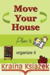 Move Your House: Plan it, Organize it & Decorate it Sandee Payne 9781847281746 Lulu.com