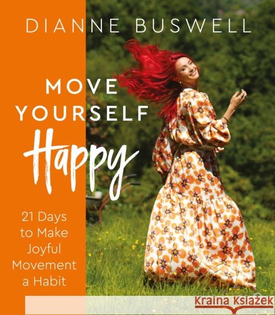 Move Yourself Happy: 21 Days to Make Joyful Movement a Habit Dianne Buswell 9781786786708 Watkins Media Limited - książka