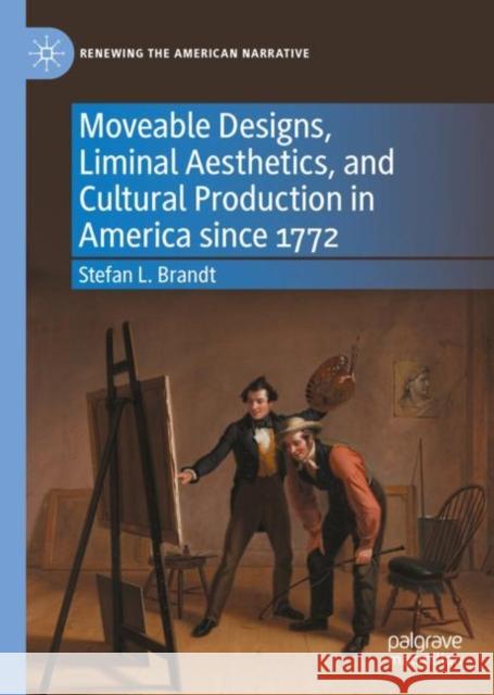 Moveable Designs, Liminal Aesthetics, and Cultural Production in America since 1772 Stefan L. Brandt 9783031136108 Palgrave MacMillan - książka