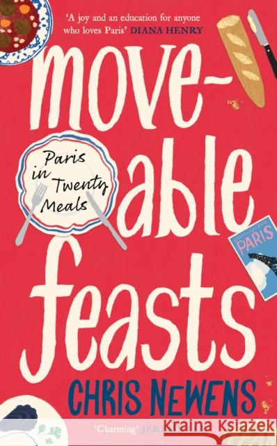 Moveable Feasts: A FINANCIAL TIMES BEST FOOD & DRINK BOOK OF THE YEAR Chris Newens 9781805224204 Profile Books Ltd - książka