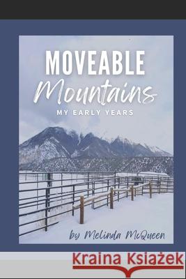 Moveable Mountains: My Early Years Melinda McQueen 9798420358627 Independently Published - książka