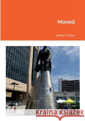Moved Jeffrey V Perry 9781458305510 Lulu.com - książka