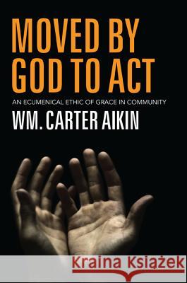 Moved by God to Act Aikin, Wm Carter 9781610975209 Cascade Books - książka