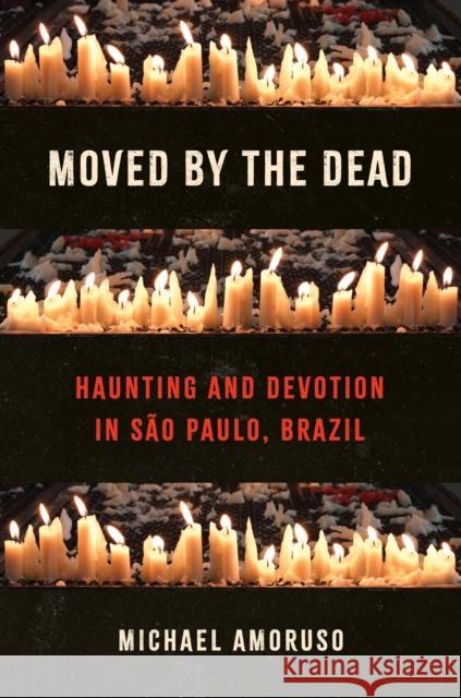 Moved by the Dead: Haunting and Devotion in Sao Paulo, Brazil Amoruso, Michael 9781469685175 University of North Carolina Press - książka