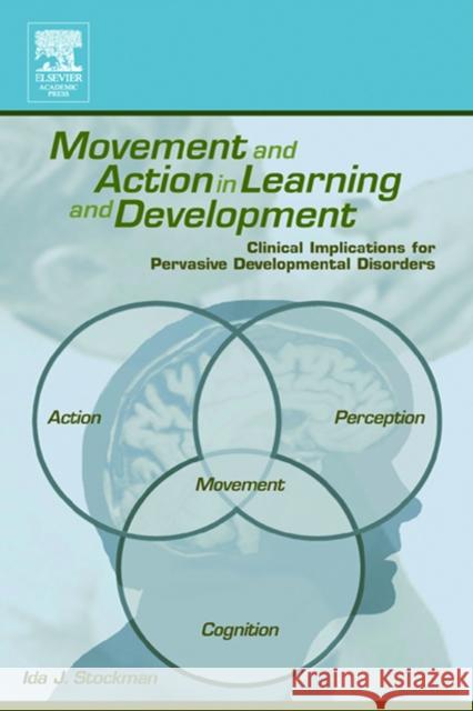 Movement and Action in Learning and Development: Clinical Implications for Pervasive Developmental Disorders Stockman, Ida 9780126718607 Academic Press - książka