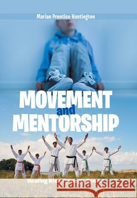 Movement and Mentorship: Healing Kids Through Sports Marian Prentice Huntington 9781984539014 Xlibris Us - książka