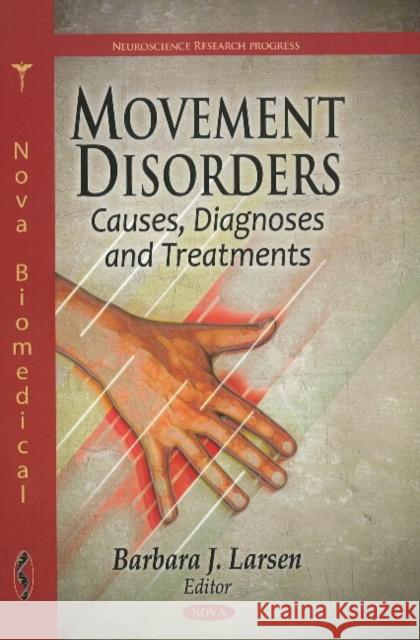 Movement Disorders: Causes, Diagnoses & Treatments Barbara J Larsen 9781612092003 Nova Science Publishers Inc - książka