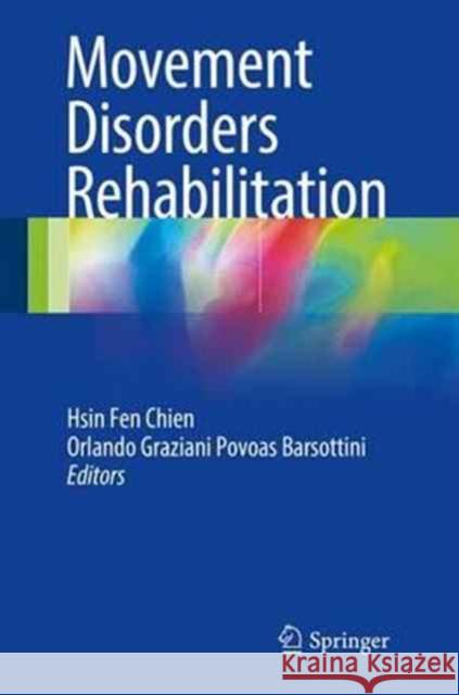 Movement Disorders Rehabilitation Hsin Fen Chien Orlando Graziani Povoas Barsottini 9783319460604 Springer - książka