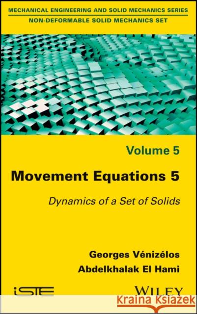 Movement Equations 5: Dynamics of a Set of Solids Vénizélos, Georges 9781786300362 Wiley-Iste - książka