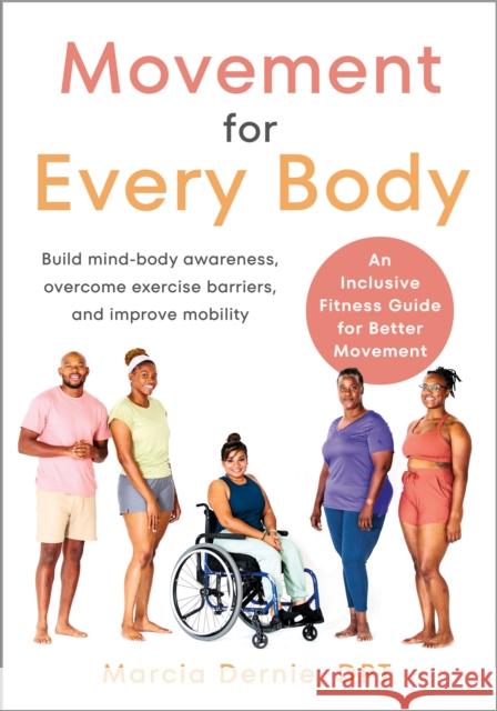 Movement for Every Body: An Inclusive Fitness Guide for Better Movement--Build mind-body awareness, overcome exercise barriers, and improve mobility Marcia Dernie 9781623179960 North Atlantic Books - książka