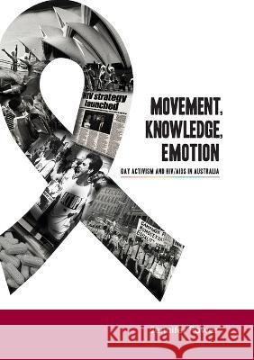 Movement, Knowledge, Emotion: Gay activism and HIV/AIDS in Australia Jennifer Power 9781921862380 Anu Press - książka