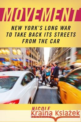 Movement: New York's Long War to Take Back Its Streets from the Car Nicole Gelinas 9781531508210 Fordham University Press - książka