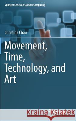 Movement, Time, Technology, and Art Christina Chau 9789811047046 Springer - książka