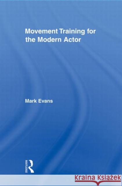 Movement Training for the Modern Actor Mark Evans   9780415883955 Taylor and Francis - książka