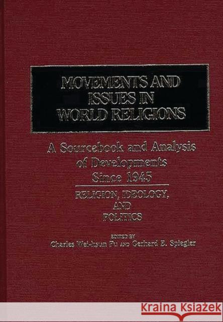 Movements and Issues in World Religions: A Sourcebook and Analysis of Developments Since 1945: Religion, Ideology, and Politics Spiegler, Gerhard E. 9780313232381 Greenwood Press - książka