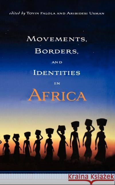 Movements, Borders, and Identities in Africa Ann O'Hear Toyin Falola Aribidesi Usman 9781580462969 University of Rochester Press - książka