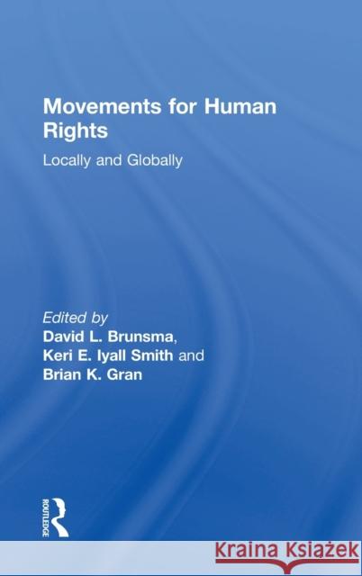 Movements for Human Rights: Locally and Globally David L. Brunsma Keri Iyal Brian Gran 9781138698215 Routledge - książka