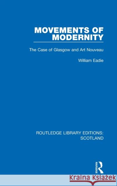 Movements of Modernity: The Case of Glasgow and Art Nouveau William Eadie 9781032071954 Routledge - książka