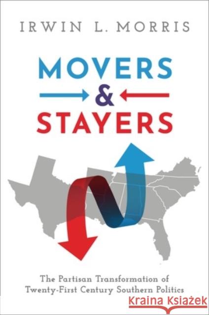 Movers and Stayers: The Partisan Transformation of 21st Century Southern Politics Irwin L. Morris 9780190052898 Oxford University Press, USA - książka