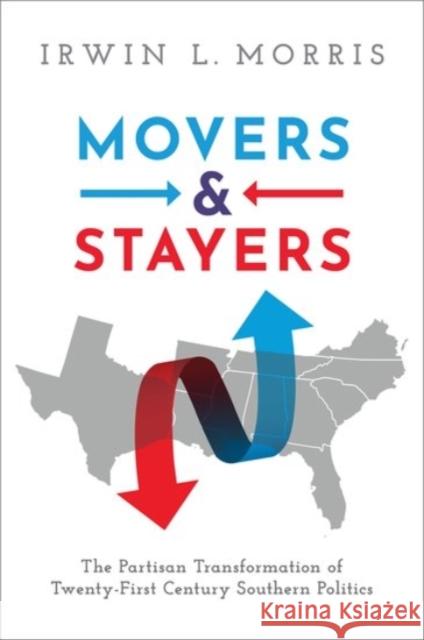 Movers and Stayers: The Partisan Transformation of 21st Century Southern Politics Irwin L. Morris 9780190052904 Oxford University Press, USA - książka