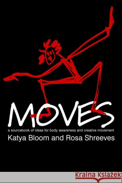 Moves: A Sourcebook of Ideas for Body Awareness and Creative Movement Bloom, Katya 9789057021336 Routledge - książka