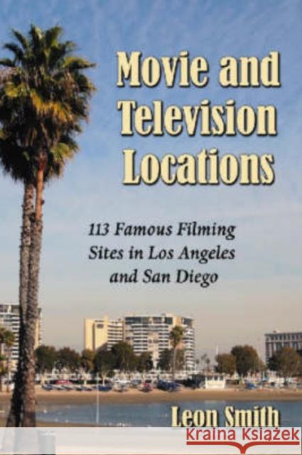 Movie and Television Locations: 113 Famous Filming Sites in Los Angeles and San Diego Smith, Leon 9780786440825 McFarland & Company - książka